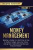 Money Management: Become a Master in a Short Time on How to Create a Budget Save Your Money and Get Out of Debt while Building your Financial Freedom Volume 1