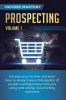Prospecting: Increase Your Income and Learn How to Always Have a Full Pipeline of People Wanting to Buy from You Using Cold Calling Social Selling and Email Volume 1