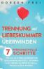 Trennung und Liebeskummer überwinden: 7 wirkungsvolle Schritte, wie Sie als Verlassener Ihr Gedankenkarussell stoppen und überraschend schnell neues Glück finden (German Edition)