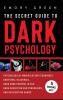 The Secret Guide To Dark Psychology: 5 Books in 1: Psychological Manipulation Emotional Blackmail Dark Mind Control in NLP Dark Seduction and Persuasion and Gaslighting Games