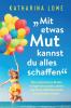 „Mit Etwas Mut Kannst Du Alles Schaffen“ [“With a Little Courage You Can Do It All”]: Was Schüchterne Kinder Dringend Brauchen, Damit aus Ihnen Selbstbewusste Erwachsene Werden [What Shy Children Need Urgently, So That They Become Self-Confident Adults]