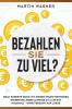 „Bezahlen Sie zu viel?“: Geld-Experte zeigt: Mit diesen neuen Methoden sparen Sie jedes Jahr bis zu 4.420 € im Haushalt - ohne Verzicht auf Luxus (German Edition)