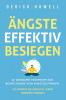 Ängste effektiv besiegen: 42 wirksame Techniken zur Bewältigung von Angstzuständen. So finden Sie endlich Ihren inneren Frieden (German Edition)