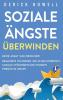 Soziale Ängste überwinden: Keine Angst vor Menschen! Bewährte Techniken, die Schüchternheit, soziale Störungen und Phobien endgültig heilen (German Edition)