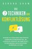 Die 7 Techniken der Konfliktlösung: Meistern Sie gewaltfreie und effektive Kommunikationsfähigkeiten, um alltägliche Konflikte am Arbeitsplatz, in Beziehungen ... Gesprächen zu lösen (German Edition)