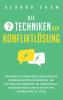 Die 7 Techniken der Konfliktlösung: Meistern Sie gewaltfreie und effektive Kommunikationsfähigkeiten, um alltägliche Konflikte am Arbeitsplatz, in Beziehungen ... Gesprächen zu lösen (German Edition)