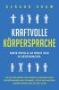 Kraftvolle Körpersprache: Mehr Erfolg im Beruf und in Beziehungen. Wie Sie Ihre eigene nonverbale Kommunikation perfektionieren und die Mimik, Gestik ... Menschen richtig lesen (German Edition)