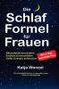 Die Schlaf-Formel für Frauen [The Sleep Formula for Women]: Blitzschnell einschlafen, endlich durchschlafen & voller Energie aufwachen. Die Komplettanleitung zu garantiert mehr Glück & Lebensfreude. Mit 21-Tage Soforthilfe-Plan