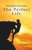 The Perfect Life: Everything In Your Hands