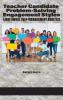 Teacher Candidate Problem-Solving Engagement  Styles