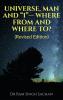 UNIVERSE MAN AND “I”— WHERE FROM AND WHERE TO? (Revised Edition)