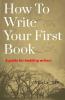 How To Write Your First Book : A Guide For Budding Writers