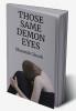 THOSE SAME DEMON EYES