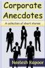 Corporate Anecdotes : A collection of short stories