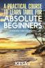 A Practical Course To Learn Tamil For Absolute Beginners (Standard And Colloquial)