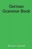 German Grammar Book / German Grammar Book : German Grammar Book