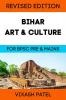 BIHAR ART &amp; CULTURE : FOR BPSC PRELIMS AND MAINS EXAM