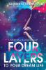 Four Layers To Your Dream Life: Unfold Your Authentic Self