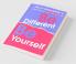 Be Different Be Yourself: Inspirations For A Self-Determined Life