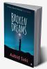 BROKEN DREAMS : A Story about Following Your Dreams