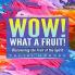 Wow! What a Fruit!: Discovering the Fruit of the Spirit