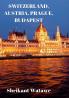 SWITZERLAND AUSTRIA PRAGUE BUDAPEST