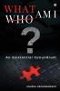 WHAT AM I? : An Existential Conundrum