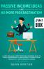 Passive Income Ideas and No More Procrastination 2-in-1 Book: Latest Reliable & Most Profitable Business Ideas to Make $10000/month + Simple Habits to Boost Your Productivity and Overcome Laziness