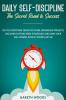 Daily Self-Discipline: The Secret Road to Success: Do You Postpone Tasks? No More Unfinished Projects. Discover Cutting-Edge Strategies and Own Your Will Power Even If you're Lazy AF
