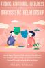 Finding Emotional Wellness After a Narcissistic Relationship: Never Again. Explore The Reasons You Attract Narcissistic Personalities and Learn to Protect Yourself from Emotional Manipulation