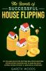 The Secrets of Successful House Flipping: Do You Have an Eye for Spotting Real Estate Investing Opportunities? Discover How to Make Big Bucks Flipping Houses Without a Large Initial Investment