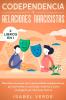 Codependencia y relaciones narcisistas 2 libros en 1: Descubre el porqué de tu personalidad codependiente por qué atraes a narcisistas evitarlos y cómo protegerte de relaciones tóxicas