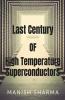 Last Century Of High Temperature Superconductors