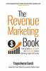 The Revenue Marketing Book: How To Build A Predictable And Repeatable Revenue Marketing Engine That Works