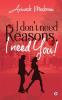 I Don’T Need Reasons. I Need You!