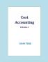 Cost Accounting Volume 1 : -