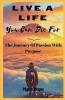 Live A Life You Can Die For: The Journey Of Passion With Purpose