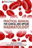 Practical Manual For Clinical And Applied Haematology : Medical Lab Technology