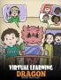 Virtual Learning Dragon: A Story About Distance Learning to Help Kids Learn Online.: 39 (My Dragon Books)