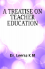 A TREATISE ON TEACHER EDUCATION