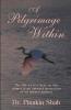 A Pilgrimage Within : The Life We Live Here On This Planet Is An Outward Projection Of An Inward Journey