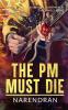 The Pm Must Die : A Deadly Conspiracy Chillingly Real