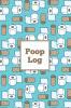 Poop Log: Bowel Movement Health Tracker Daily Record & Track Journal Food Intake Diary Notebook Poo Logbook Bristol Stool Chart Book