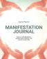 Manifestation Journal: Manifest Your Desires Law Of Attraction Book Mindfulness Vision Board Affirmations