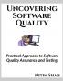 Uncovering Software Quality : Practical approach to Software Quality Assurance and Testing