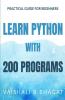 Learn Python With 200 Programs : Practical Guide For Beginners And Xi And Xii Std Cbse Students