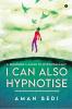 I Can Also Hypnotise : A Beginner’S Guide To Hypnotherapy