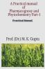 A Practical Manual Of Pharmacognosy And Phytochemistry Part-I: Instruments Crude Drugs Microscope Chemical Test Stomatal Index Vein Islet Number Fiber Length