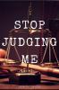 STOP JUDGING ME