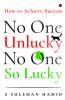 No One Unlucky No One So Lucky!: How To Achieve Success